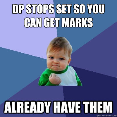DP stops so you can get marks - already have them