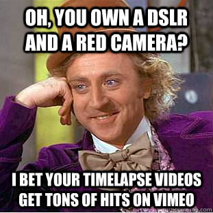 Oh, you own a DSLR and a RED camera?